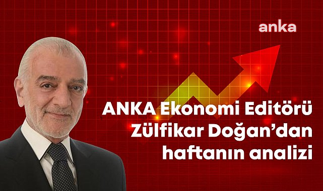 ANKA Ekonomi Editörü Zülfikar Doğan'dan haftanın analizi: MÜSİAD’dan ‘acil reform’ uyarıları ve talepler; asgari ücrette insanca artış, örnek demokrasi, adil hukuk, kamuda güçlü denge-denetim, gençlere umut