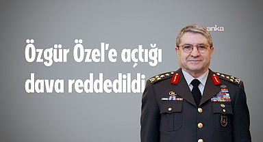 Genelkurmay Başkanı Bayraktaroğlu’nun Özgür Özel’e açtığı manevi tazminat davası reddedildi