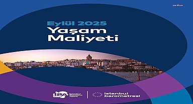 İPA'nın eylül ayı “İstanbul’da Yaşam Maliyeti Araştırması”: 4 kişilik ailenin yaşam maliyeti 102 bin 45 TL