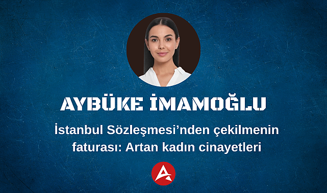 İstanbul Sözleşmesi'nden çekilmenin faturası: Artan kadın cinayetleri