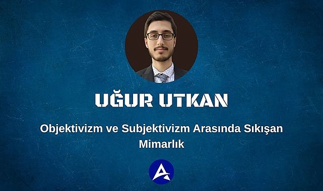 Objektivizm ve Subjektivizm Arasında Sıkışan Mimarlık